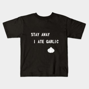 Stay away I ate garlic Kids T-Shirt